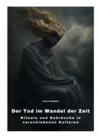 Der Tod im Wandel der Zeit : Rituale und Gebräuche in verschiedenen Kulturen