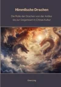 Himmlische Drachen : Die Rolle der Drachen von der Antike bis zur Gegenwart in Chinas Kultur