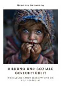Bildung und soziale Gerechtigkeit : Wie Bildung Armut bekämpft und die Welt verändert