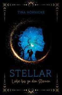 Stellar - Liebe bis zu den Sternen : (Romantasy über Sternenmagie und gefährliche Liebe in Schottland)