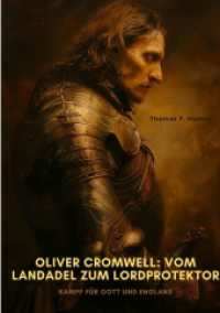 Oliver Cromwell : Vom Landadel zum Lordprotektor: Kampf für Gott und England