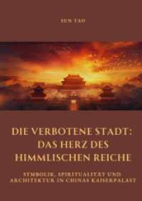 Die Verbotene Stadt : Das Herz des Himmlischen Reiche: Symbolik, Spiritualität und Architektur in Chinas Kaiserpalast