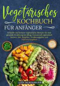 Vegetarisches Kochbuch für Anfänger : Schnelle und leckere vegetarische Rezepte für eine gesunde Ernährung im Alltag. Genussvoll vegetarisch kochen. Inkl. Ratgeber, Ernährungsplan und Nährwertangaben