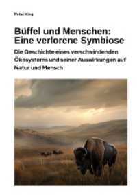 Büffel und Menschen : Eine verlorene Symbiose: Die Geschichte eines verschwindenden Ökosystems und seiner Auswirkungen auf Natur und Mensch