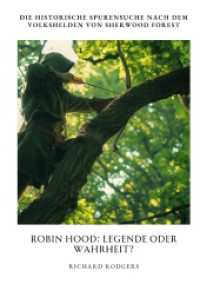 Robin Hood : Legende oder Wahrheit?: Die historische Spurensuche nach dem Volkshelden von Sherwood Forest