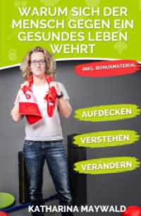 Warum sich der Mensch gegen ein gesundes Leben wehrt : Aufdecken - Verstehen - Verändern - Gesund bleiben