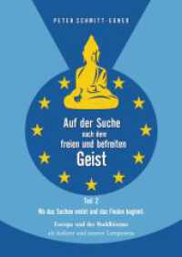Auf der Suche nach dem freien und befreiten Geist - Teil II : Wo das Suchen endet und das Finden beginnt: Europa und der Buddhismus als äußerer und innerer Lernprozess