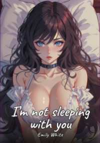 I'm not sleeping with you : Sexy Erotic Stories for Adults Illustrated with Hentai Pictures - Naked Illustrations