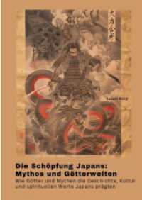 Die Schöpfung Japans : Mythos und Götterwelten: Wie Götter und Mythen die Geschichte, Kultur und spirituellen Werte Japans prägten