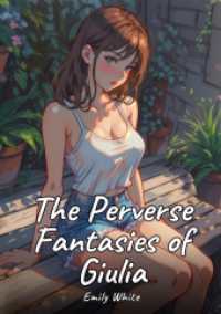 The Perverse Fantasies of Giulia : Sexy Erotic Stories for Adults Illustrated with Hentai Pictures - Naked Illustrations