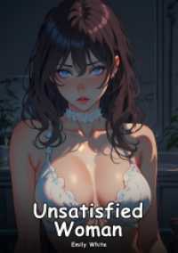 Unsatisfied Woman : Collection of Adult and Erotic Manga Stories with Nude Pictures