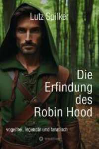 Die Erfindung des Robin Hood : vogelfrei, legendär und fanatisch