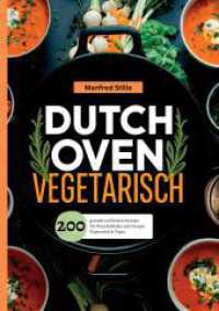 Dutch Oven Vegetarisch- 200 gesunde und leckere Rezepte. : Für Naturliebhaber und Camper. Vegetarisch & Vegan.