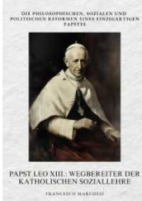 Papst Leo XIII. : Wegbereiter der Katholischen Soziallehre: Die philosophischen, sozialen und politischen Reformen eines einzigartigen Papstes
