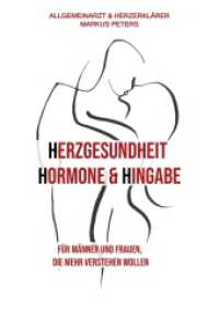 Herzgesundheit Hormone & Hingabe : Für Männer und Frauen, die mehr verstehen wollen