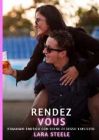 Rendez-vous : Romanzo Erotico con Scene di Sesso Esplicito (Raccolta di Romanzi di Passione per Adulti e per Coppie. Trame Sexy e Hot. Vietato ai Minori di 18 Anni) （2024. 68 S. 210 mm）