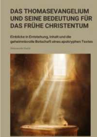 Das Thomasevangelium und seine Bedeutung für das frühe Christentum : Einblicke in Entstehung, Inhalt und die geheimnisvolle Botschaft eines apokryphen Textes