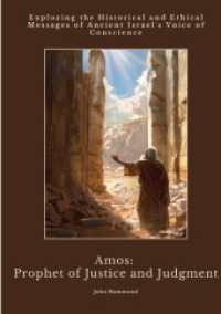 Amos : Prophet of Justice and Judgment: Exploring the Historical and Ethical Messages of Ancient Israel's Voice of Conscience
