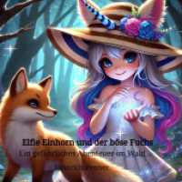 Elfie Einhorn und der böse Fuchs: Ein gefährliches Abenteuer im Wald : Eine spannende Gute-Nacht-Geschichte für Kinder (Elfie Einhorn und der magische Glitzerstaub 2) （2024. 26 S. 210 mm）