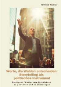 Worte, die Wahlen entscheiden : Storytelling als politisches Instrument: Die Kunst, Wähler mit Geschichten zu gewinnen und zu überzeugen