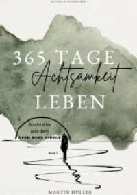365 Tage Achtsamkeit leben : 365 Tage Achtsamkeits Übungen Tägliche Achtsamkeits Übungen für ein ganzes Jahr