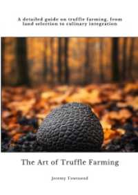 The Art of Truffle Farming : A detailed guide on truffle farming, from land selection to culinary integration