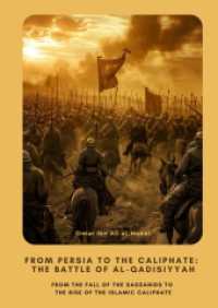 From Persia to the Caliphate : The Battle of al-Qadisiyyah: From the Fall of the Sassanids to the Rise of the Islamic Caliphate