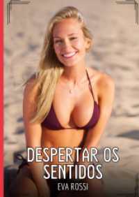 Despertar os Sentidos : Contos de Sexo Explícito para Adultos