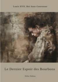 Le Dernier Espoir des Bourbons : Louis XVII, Roi Sans Couronne