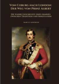 Von Coburg nach London : Der Weg von Prinz Albert: Die wahre Geschichte eines Mannes zwischen Tradition und Innovation