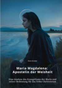 Maria Magdalena : Apostelin der Weisheit: Eine Analyse des Evangeliums der Maria und seiner Bedeutung für das frühe Christentum