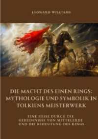Die Macht des Einen Rings : Mythologie und Symbolik in Tolkiens Meisterwerk: Eine Reise durch die Geheimnisse von Mittelerde und die Bedeutung des Rings