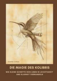 Die Magie des Kolibris : Wie kleine Schritte dein Leben in Leichtigkeit und Klarheit verwandeln