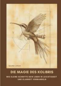 Die Magie des Kolibris : Wie kleine Schritte dein Leben in Leichtigkeit und Klarheit verwandeln