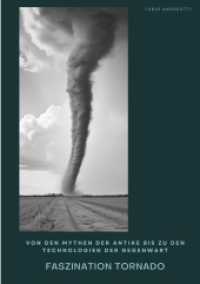 Faszination Tornado : Von den Mythen der Antike bis zu den Technologien der Gegenwart