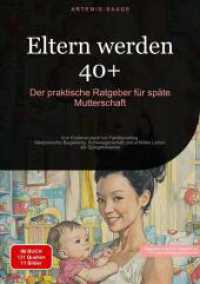 Eltern werden 40+ : Der praktische Ratgeber für späte Mutterschaft: Von Kinderwunsch bis Familienalltag - Medizinische Begleitung, Schwangerschaft und erfülltes Leben als Spätgebärende