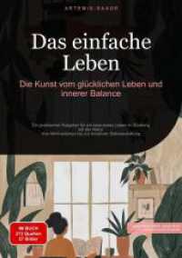 Das einfache Leben : Die Kunst vom glücklichen Leben und innerer Balance: Ein praktischer Ratgeber für ein bewusstes Leben im Einklang mit der Natur - Von Minimalismus bis zur kreativen Selbstentfaltung