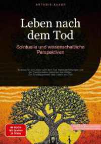 Leben nach dem Tod : Spirituelle und wissenschaftliche Perspektiven: Beweise für ein Leben nach dem Tod, Nahtoderfahrungen und die Transformation zwischen den Welten - Ein Grundlagenwerk über Leben und Tod