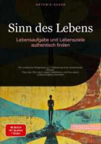Sinn des Lebens : Lebensaufgabe und Lebensziele authentisch finden: Der praktische Wegweiser zur Entdeckung Ihrer persönlichen Mission - Über den Sinn des Lebens reflektieren und Ihre wahre Lebensaufgabe erkennen