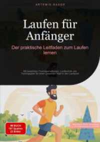 Laufen für Anfänger : Der praktische Leitfaden zum Laufen lernen: Mit bewährten Trainingsmethoden, Lauftechnik und Trainingsplan für einen gesunden Start in den Laufsport