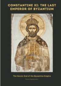 Constantine XI : The Last Emperor of Byzantium: The Heroic End of the Byzantine Empire