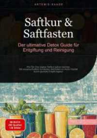 Saftkur & Saftfasten : Der ultimative Detox-Guide für Entgiftung und Reinigung: Wie Sie Ihre eigene Saftkur selber machen - Mit wissenschaftlich fundierten Methoden zu mehr Vitalität durch gezielte Entgiftungskur