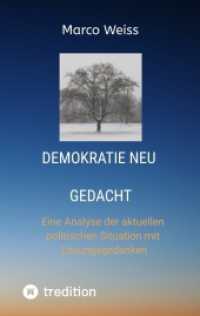 Demokratie Neu gedacht : Eine Analyse der aktuellen politischen Situation mit Lösungsgedanken