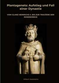 Plantagenets : Aufstieg und Fall einer Dynastie: Vom Glanz Heinrichs II. bis zur Tragödie der Rosenkriege