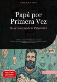 Papá por Primera Vez : Guía Esencial de la Paternidad: Todo lo que necesitas saber para ser papá desde la preparación para el nacimiento hasta crear vínculos especiales con tu bebé