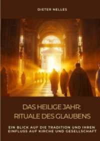 Das Heilige Jahr : Rituale des Glaubens: Ein Blick auf die Tradition und ihren Einfluss auf Kirche und Gesellschaft