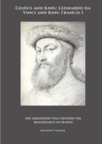 Genius and King : Leonardo da Vinci and King Francis I: The Friendship That Defined the Renaissance in France