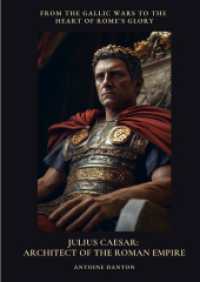 Julius Caesar : Architect of the Roman Empire: From the Gallic Wars to the Heart of Rome's Glory