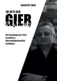 Im Netz der Gier : Die Psychologie der Täter verstehen & Wirtschaftskriminologie verhindern