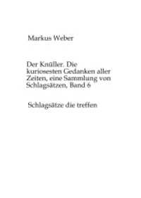 Der Knüller. Die kuriosesten Gedanken aller Zeiten, eine Sammlung von Schlagsätzen, Band 6: Schlagsätze die treffen